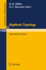 Algebraic Topology. Seattle 1985 : Proceedings of a Workshop held at the University of Washington, Seattle, 1984-85 - eBook