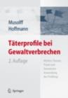 Taterprofile bei Gewaltverbrechen : Mythos, Theorie, Praxis und forensische Anwendung des Profilings - eBook