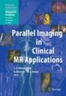 Parallel Imaging in Clinical MR Applications - eBook