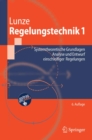 Regelungstechnik 1 : Systemtheoretische Grundlagen, Analyse und Entwurf einschleifiger Regelungen - eBook