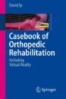 Casebook of Orthopedic Rehabilitation : Including Virtual Reality - eBook