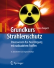 Grundkurs Strahlenschutz : Praxiswissen fur den Umgang mit radioaktiven Stoffen - eBook
