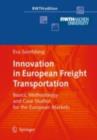 Innovation in European Freight Transportation : Basics, Methodology and Case Studies for the European Markets - eBook