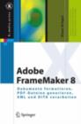 Adobe FrameMaker 8 : Dokumente formatieren, PDF-Dateien generieren, XML und DITA verarbeiten - eBook
