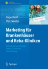 Marketing fur Krankenhauser und Reha-Kliniken : Marktorientierung & Strategie, Analyse & Umsetzung, Trends & Chancen - eBook