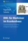BWL fur Mediziner im Krankenhaus : Zusammenhange verstehen - erfolgreich argumentieren - eBook