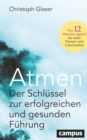 Atmen : Der Schlussel zur erfolgreichen und gesunden Fuhrung - Nur 12 Minuten taglich fur mehr Energie und Gelassenheit / Mit einem Vorwort von Roland Liebscher-Bracht - eBook