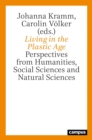 Living in the Plastic Age : Perspectives from Humanities, Social Sciences and Natural Sciences - Book