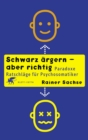 Schwarz argern - aber richtig : Paradoxe Ratschlage fur Psychosomatiker - eBook