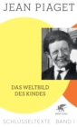 Das Weltbild des Kindes (Schlusseltexte in 6 Banden, Bd. 1) : Schlusseltexte Band 1 - eBook