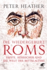 Die Wiedergeburt Roms : Papste, Herrscher und die Welt des Mittelalters - eBook