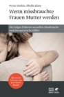 Wenn missbrauchte Frauen Mutter werden : Die Folgen fruher sexueller Gewalt und therapeutische Hilfen - eBook