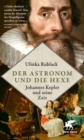 Der Astronom und die Hexe : Johannes Kepler und seine Zeit - eBook