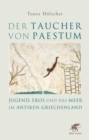 Der Taucher von Paestum : Jugend, Eros und das Meer im antiken Griechenland - eBook