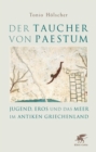 Der Taucher von Paestum : Jugend, Eros und das Meer im antiken Griechenland - eBook