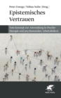 Epistemisches Vertrauen : Vom Konzept zur Anwendung in Psychotherapie und psychosozialen Arbeitsfeldern - eBook