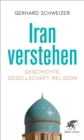 Iran verstehen : Geschichte, Gesellschaft , Religion - eBook