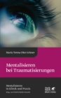 Mentalisieren bei Traumatisierungen (Mentalisieren in Klinik und Praxis, Bd. 7) - eBook