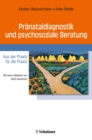 Pranataldiagnostik und psychosoziale Beratung : Aus der Praxis fur die Praxis - eBook