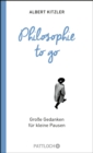 Philosophie to go : Groe Gedanken fur kleine Pausen - eBook