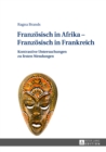 Franzoesisch in Afrika - Franzoesisch in Frankreich : Kontrastive Untersuchungen zu festen Wendungen - eBook