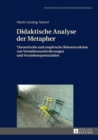 Didaktische Analyse der Metapher : Theoretische und empirische Rekonstruktion von Verstehensanforderungen und Verstehenspotenzialen - eBook