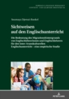 Sichtweisen auf den Englischunterricht : Die Bedeutung des Migrationshintergrunds von Englischlehrerinnen und Englischlehrern fuer den inter-/transkulturellen Englischunterricht - eine empirische Stud - eBook