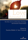Love Around Us : The Role of Love in Education, Parenting, and Romantic Relationships - eBook
