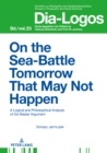 On the Sea Battle Tomorrow That May Not Happen : A Logical and Philosophical Analysis of the Master Argument - eBook