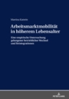 Arbeitsmarktmobilitaet in hoeherem Lebensalter : Eine empirische Untersuchung gelungener betrieblicher Wechsel und Reintegrationen - eBook