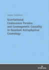 Gravitational Coalescence Paradox and Cosmogenetic Causality in Quantum Astrophysical Cosmology - eBook