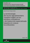 La terminologia del sector agroalimentario (espanol-ingles) en los estudios contrastivos y de traduccion especializada basados en corpus: los embutidos - eBook