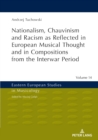 Nationalism, Chauvinism and Racism as Reflected in European Musical Thought and in Compositions from the Interwar Period - eBook