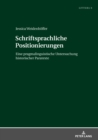 Schriftsprachliche Positionierungen : Eine pragmalinguistische Untersuchung historischer Paratexte - eBook