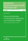 Diskursive Konstruktion von Terrorismus in deutschen und chinesischen Medien : Vergleichende korpuslinguistische Analysen - eBook