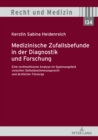 Medizinische Zufallsbefunde in der Diagnostik und Forschung : Eine rechtsethische Analyse im Spannungsfeld zwischen Selbstbestimmungsrecht und aerztlicher Fuersorge - eBook