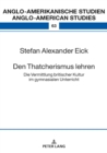 Den Thatcherismus lehren : Die Vermittlung britischer Kultur im gymnasialen Unterricht - eBook