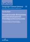 Transkulturelle Kompetenz und literaturbasierter Fremdsprachenunterricht : Eine rekonstruktive Studie zum Einsatz von «fictions of migration» im Fach Englisch - eBook