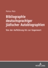 Bibliographie deutschsprachiger juedischer Autobiographien : Von der Aufklaerung bis zur Gegenwart - eBook