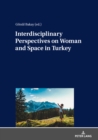 Interdisciplinary Perspectives on Woman and Space in Turkey - eBook