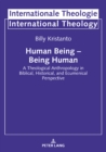 Human Being - Being Human : A Theological Anthropology in Biblical, Historical, and Ecumenical Perspective - eBook