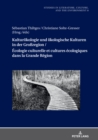 Kulturoekologie und oekologische Kulturen in der Groregion / Ecologie culturelle et cultures ecologiques dans la Grande Region - eBook