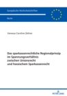 Das sparkassenrechtliche Regionalprinzip im Spannungsverhaeltnis zwischen Unionsrecht und hessischem Sparkassenrecht - eBook