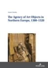 The Agency of Art Objects in Northern Europe, 1380-1520 - eBook