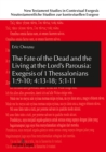 The Fate of the Dead and the Living at the Lord's Parousia: Exegesis of 1 Thessalonians 1:9-10; 4:13-18; 5:1-11 - eBook