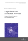 Anglo-American and Polish Proverbs : Linguo-Cultural Perspective on Traditional Values - eBook