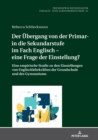 Der Uebergang von der Primar- in die Sekundarstufe im Fach Englisch - eine Frage der Einstellung? : Eine empirische Studie zu den Einstellungen von Englischlehrkraeften der Grundschule und des Gymnasi - eBook