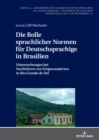 Die Rolle sprachlicher Normen fuer Deutschsprachige in Brasilien : Untersuchungen bei Nachfahren von Eingewanderten in Rio Grande do Sul - eBook