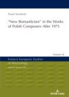 "New Romanticism" in the Works of Polish Composers After 1975 - eBook