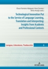 Technological Innovation Put to the Service of Language Learning, Translation and Interpreting: Insights from Academic and Professional Contexts - eBook